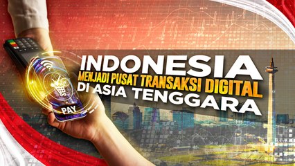 Indonesia Jadi Pusat Transaksi Digital di Asia Tenggara