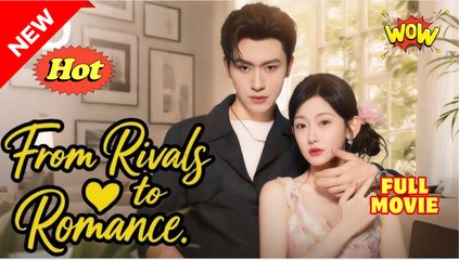 FROM RIVALS TO ROMANCE. FULL MOVIES ENGLISH SUB