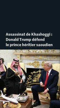 Assassinat de Khashoggi : Donald Trump défend le prince héritier saoudien
