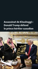 Assassinat de Khashoggi : Donald Trump défend  le prince héritier saoudien