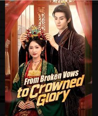 From Broken Vows to Crowned Glory Chinese Drama - English Sub