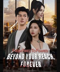 From Fired to Feared Beyond Your Reach Forever Chinese Drama - English Sub
