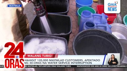 Mahigit 120,000 Maynilad customers, apektado ng 30-oras na water service interruption | 24 Oras