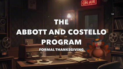 The Abbott and Costello Program (Formal Thanksgiving)