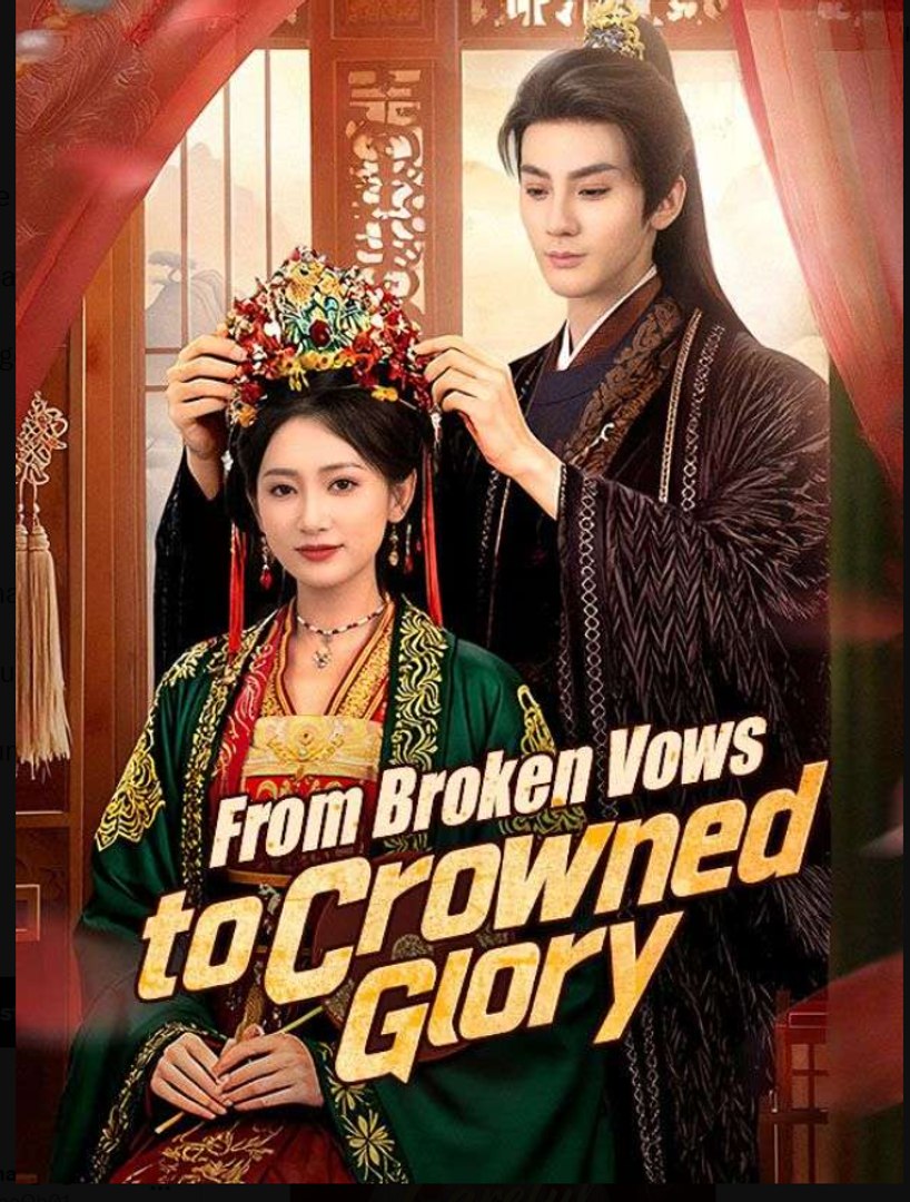 From Broken Vows to Crowned Glory Chinese Drama - English Sub