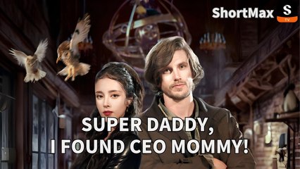 Super Daddy, I found CEO mommy Full movie