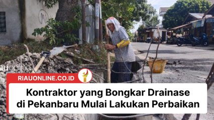Kontraktor yang Bongkar Drainase di Pekanbaru Mulai Lakukan Perbaikan