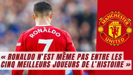 Manchester United : « Ronaldo n’est même pas entre les cinq meilleurs joueurs de l’histoire »...