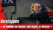 Verstappen : « Je voulais lui donner une leçon, le blesser »