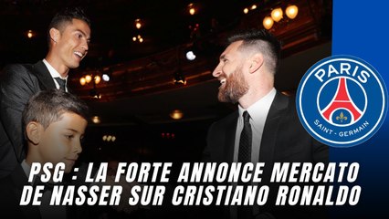 PSG : La forte annonce mercato de Nasser sur Cristiano Ronaldo