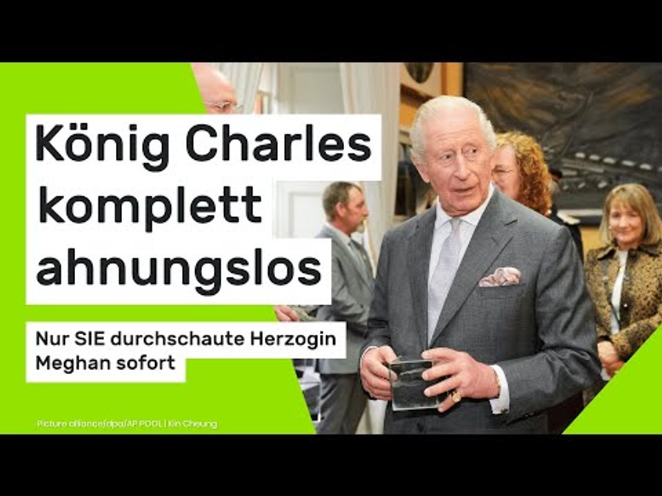 König Charles komplett ahnungslos - nur SIE durchschaute Herzogin Meghan sofort