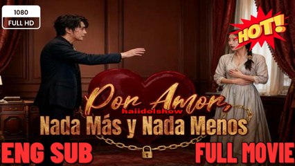Por Amor, Nada MáS Y Nada Menos Full Movies English Sub