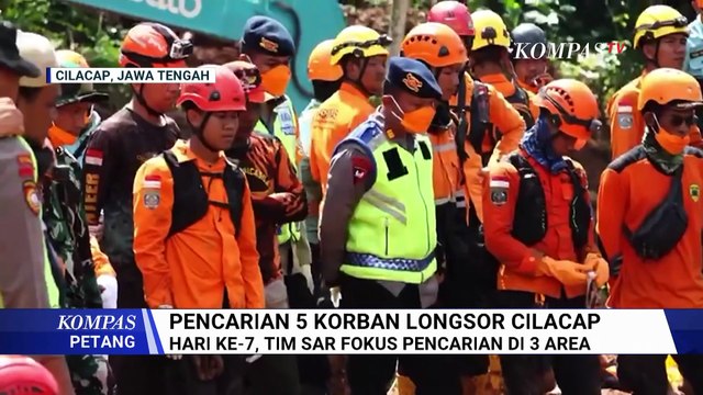 Hari ke-7 Pencarian Korban Longsor Cilacap, Tim SAR Fokus Sisir 3 Titik | KOMPAS PETANG