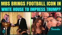 MBS Brings Cristiano to ‘IMPRESS’ Trump? High Profile White House Dinner Grabs Spotlight