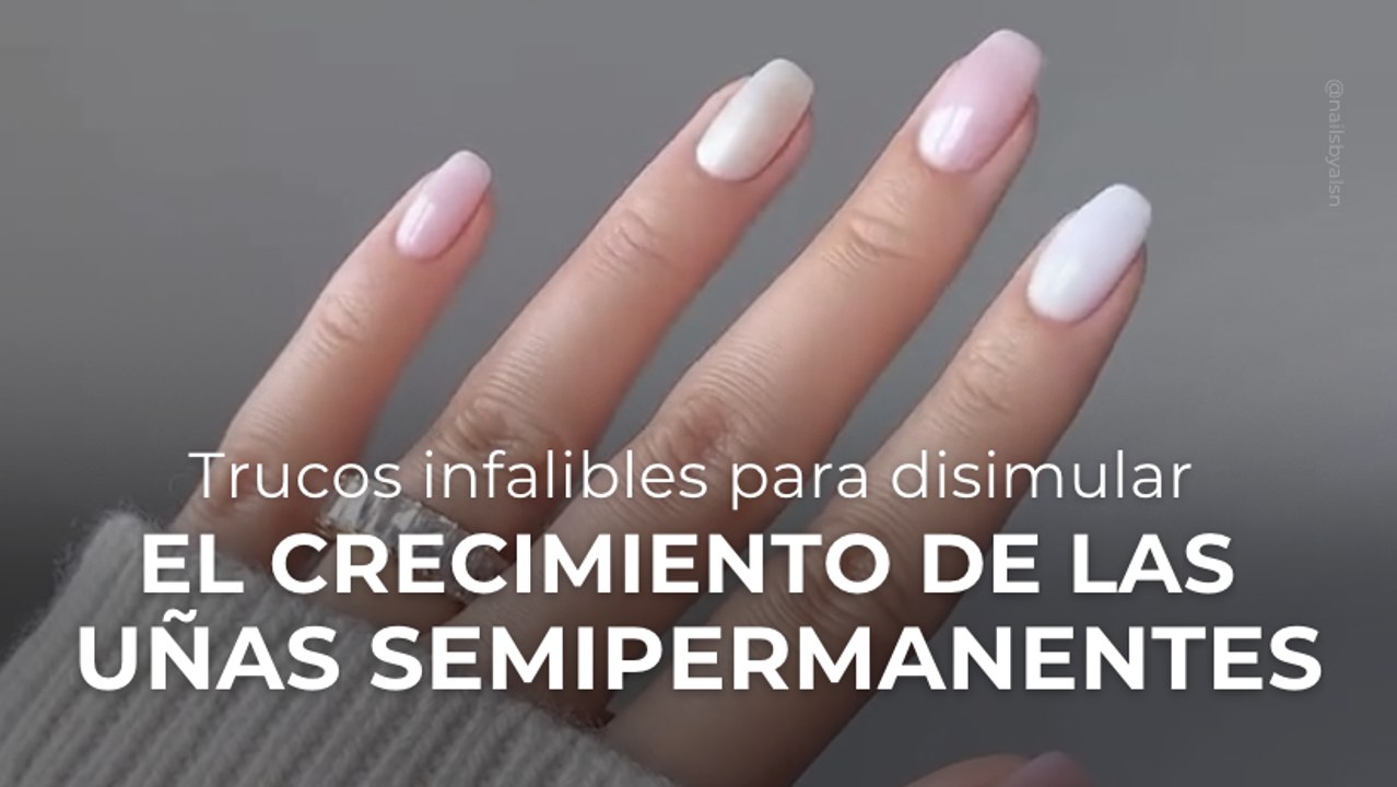 Trucos infalibles para disimular el crecimiento de las uñas semipermanentes