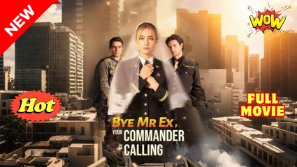 Bye MR Ex Your Commander is Calling Full Movie🌷