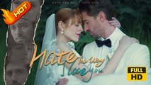 Hate the Way I Love You | Full Movie HD - Wedding Romantic SweetRomance Love Drama ShortFilms Hot