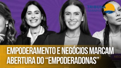 Empoderamento e negócios marcam abertura do “Empoderadonas”