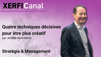 Quatre techniques décisives pour être plus créatif [Jérôme Barthélemy]