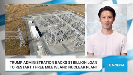 Trump Administration Backs $1 Billion Loan To Restart Three Mile Island Nuclear Plant