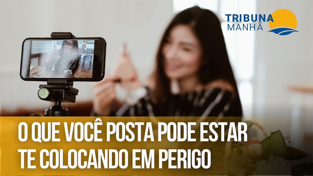O que você posta pode estar te colocando em perigo