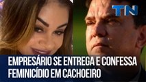 Empresário se entrega e confessa feminicídio em Cachoeiro