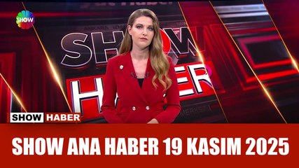 Show Ana Haber 19 Kasım 2025