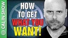 How to Get What You Want! CALL IN SHOW