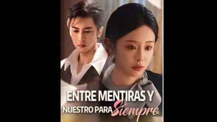 Entre Mentiras Y Nuestro Para Siempre - Full Movie