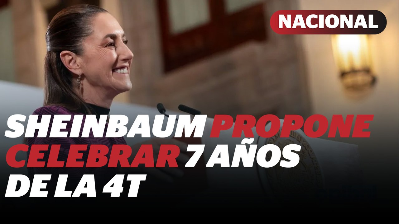 Claudia Sheinbaum prevé celebrar los 7 años del inicio de la 4T | Reporte Indigo