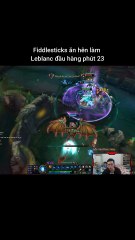 Fiddlesticks ăn hên làm Leblanc đầu hàng phút 23 #fiddlesticks #leblanc #lienminhhuyenthoai #leagueoflegends #knightriseky