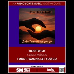 HEARTWISH - I DON'T WANNA LET YOU GO