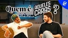 Quem é o “Aqueles Caras”?
