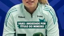 Haas: ansiedade por título do Mineiro