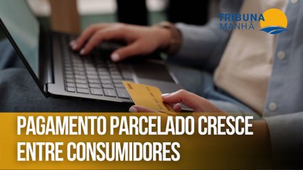 Pagamento parcelado cresce entre consumidores