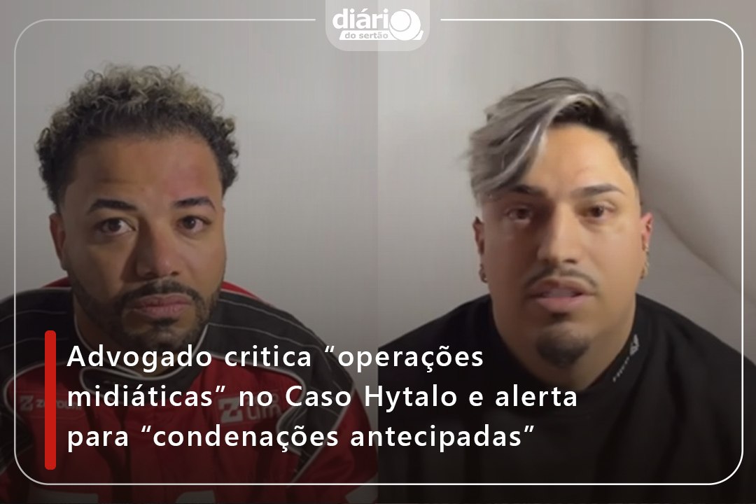 Advogado critica “operações midiáticas” no Caso Hytalo e alerta para “condenações antecipadas”