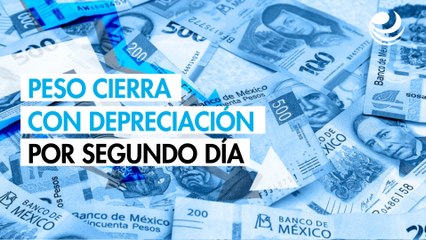Peso cierra con depreciación ante el dólar por segundo día consecutivo