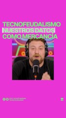 Tecnofeudalismo Nuestros datos como mercancía