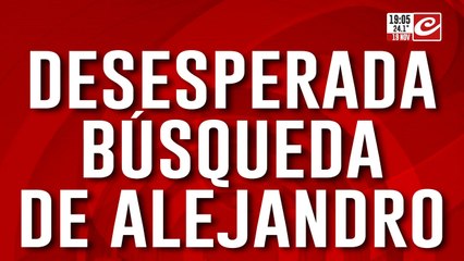 Desesperada búsqueda de Alejandro