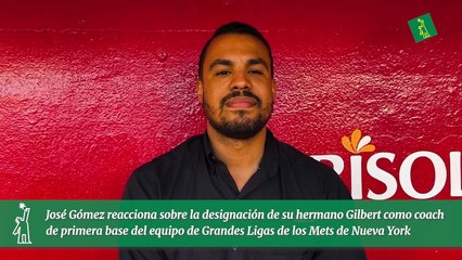 José Gómez reacciona sobre la designación de su hermano Gilbert como coach de primera base del equipo de Grandes Ligas de los Mets de Nueva York