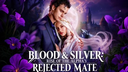 Blood & Silver Rise Of The Alpha's Rejected Mate
