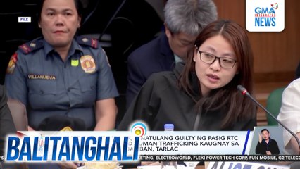Alice Guo at 7 iba pa, hinatulang guilty ng Pasig RTC sa kasong qualified human trafficking kaugnay sa ilegal na POGO sa Bamban, Tarlac | Balitanghali