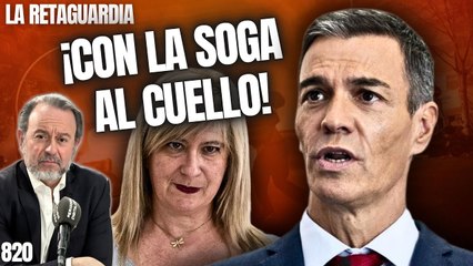 La Retaguardia #820 / ¡Los fontaneros de la cloaca atornillan la soga al cuello de Sánchez!