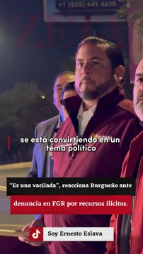 Es una vacilada , reacciona Burgueño ante denuncia en FGR por recursos ilícitos.