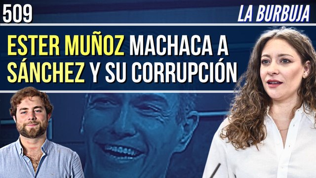 La Burbuja #509 / Ester Muñoz (PP) responde sobre la salida de prisión de Santos Cerdán