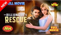 🔥The Billionaire's Rescue - Hot