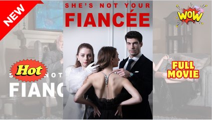 She is Not Your Fiancée Full Movie