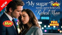 Hot 🔥 My Sugar Baby Turns Out To Be La's Richest Man - Full Movie