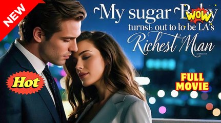 Hot 🔥 My Sugar Baby Turns Out To Be La's Richest Man - Full Movie