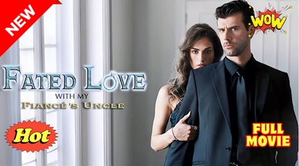 Fa.Te.D Lo.V.E Wi.Th M.Y Fi.An.Ce's Un.Cle  - Full Movie